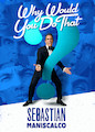 Sebastian Maniscalco: Why Would You Do...