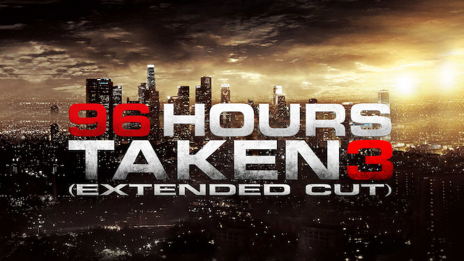 96 Hours - Taken 3 (Extended Cut)
