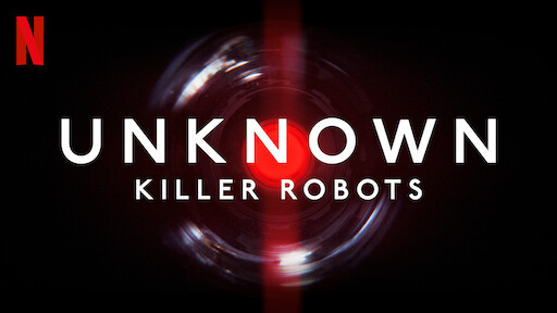 Unknown: Killer Robots